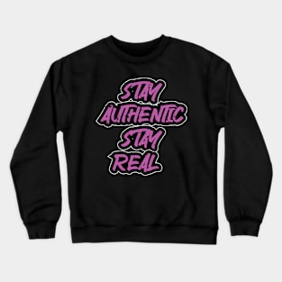 Stay Authentic Stay Real Crewneck Sweatshirt